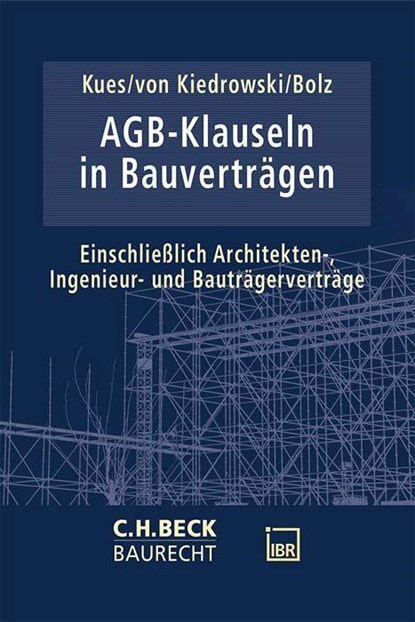 AGB-Klauseln in Bauverträgen, Jarl-Hendrik Kues ; Bernhard von Kiedrowski ; Stephan Bolz - Gebonden - 9783406804366