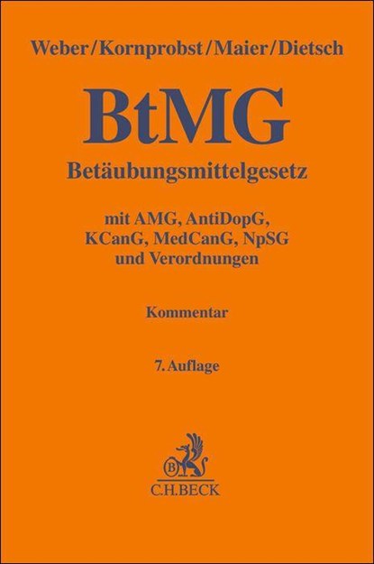 Betäubungsmittelgesetz. BtMG, Klaus Weber ; Hans Kornprobst ; Stefan Maier ; Antje Dietsch - Gebonden - 9783406809361
