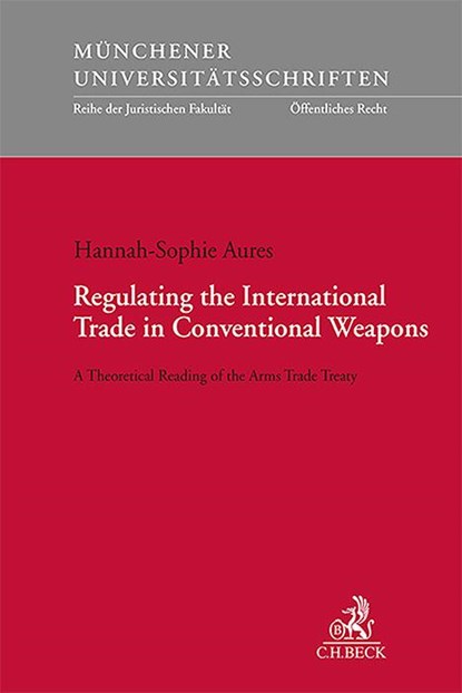 Regulating the International Trade in Conventional Weapons, Hannah-Sophie Aures - Paperback - 9783406819438