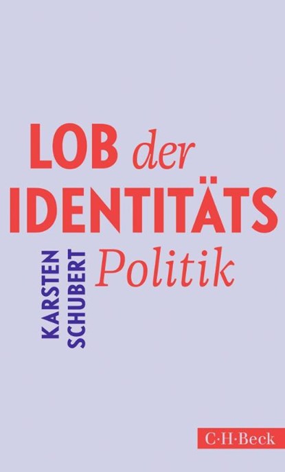 Lob der Identitätspolitik, Karsten Schubert - Paperback - 9783406823404