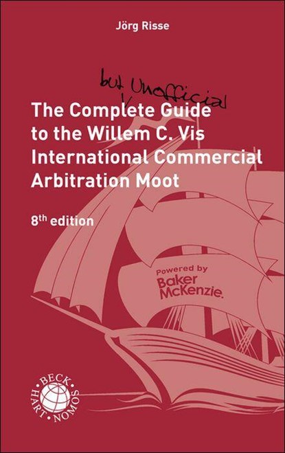 The Complete (but unofficial) Guide to the Willem C. Vis International Commercial Arbitration Moot, Jörg Risse - Paperback - 9783406840500