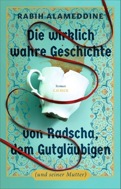 Die wirklich wahre Geschichte von Radscha, dem Gutgläubigen (und seiner Mutter), Rabih Alameddine - Gebonden - 9783406843358