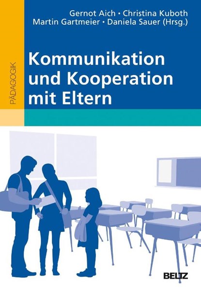 Kommunikation und Kooperation mit Eltern, Gernot Aich ; Christina Kuboth ; Martin Gartmeier - Paperback - 9783407257758