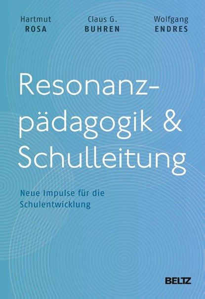 Resonanzpädagogik & Schulleitung, Hartmut Rosa ; Claus G. Buhren ; Wolfgang Endres - Gebonden - 9783407257888