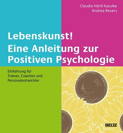 Lebenskunst! Eine Anleitung zur Positiven Psychologie, Claudia Härtl-Kasulke ; Andrea Revers - Gebonden - 9783407366597