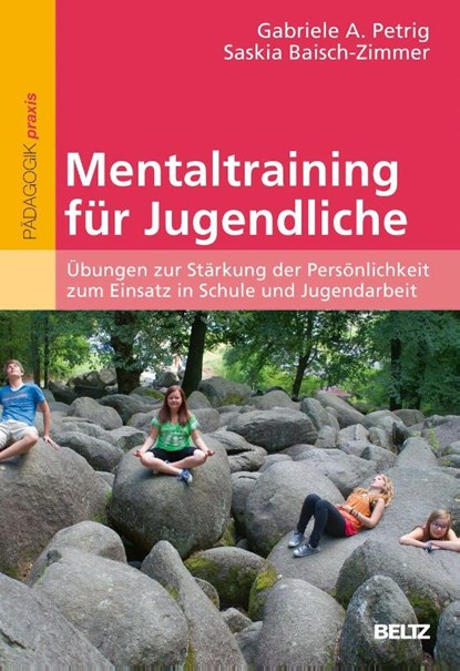 Mentaltraining für Jugendliche, Gabriele A. Petrig ; Saskia Baisch-Zimmer - Paperback - 9783407628268