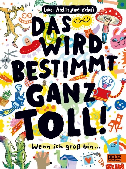 Das wird bestimmt ganz toll!, Labor Ateliergemeinschaft - Paperback - 9783407756015
