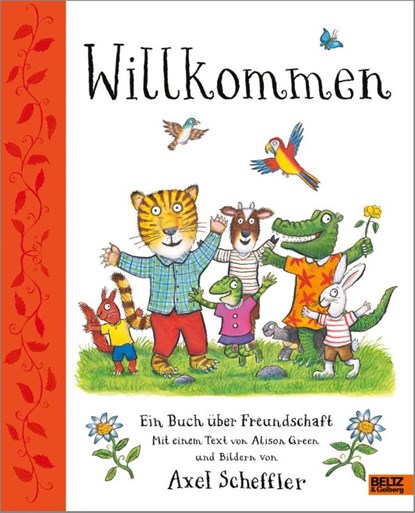 Willkommen. Ein Buch über Freundschaft, Axel Scheffler ; Alison Green - Gebonden - 9783407759900