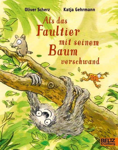 Als das Faultier mit seinem Baum verschwand, Oliver Scherz ; Katja Gehrmann - Paperback - 9783407762269