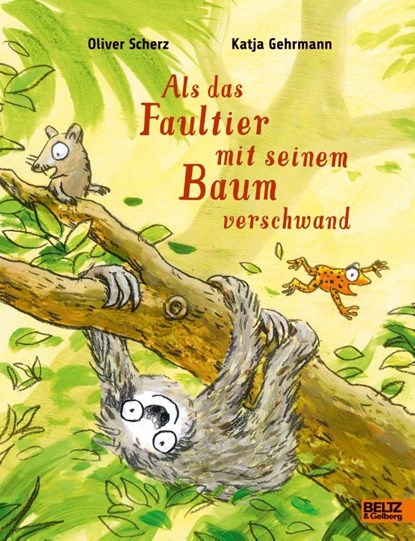 Als das Faultier mit seinem Baum verschwand, Oliver Scherz ; Katja Gehrmann - Gebonden - 9783407820679