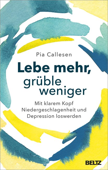 Lebe mehr, grüble weniger, Pia Callesen - Paperback - 9783407865823