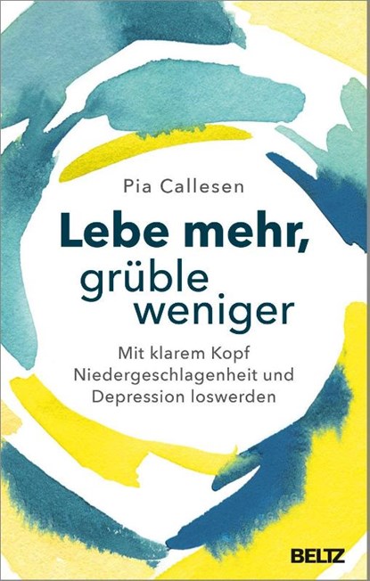 Lebe mehr, grüble weniger, Pia Callesen - Paperback - 9783407865823
