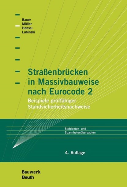 Straßenbrücken in Massivbauweise nach Eurocode 2, Thomas Bauer ; Thomas Hensel ; Stefan Lubinski ; Michael Müller - Gebonden - 9783410232612
