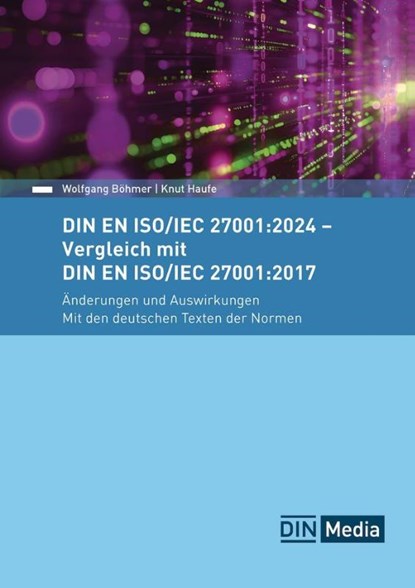 DIN EN ISO/IEC 27001:2024 - Vergleich mit DIN EN ISO/IEC 27001:2017, Änderungen und Auswirkungen - Mit den deutschen Texten der Normen, Wolfgang Böhmer ; Knut Haufe - Paperback - 9783410319238