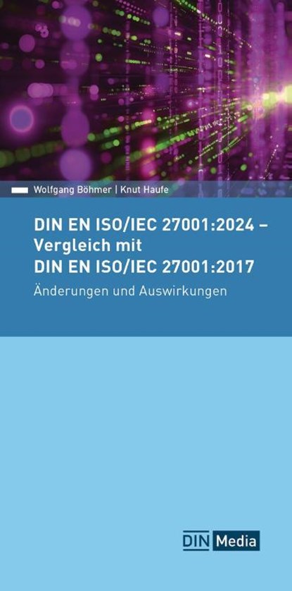 DIN EN ISO/IEC 27001:2024 - Vergleich mit DIN EN ISO/IEC 27001:2017, Änderungen und Auswirkungen, Wolfgang Böhmer ; Knut Haufe - Paperback - 9783410319276