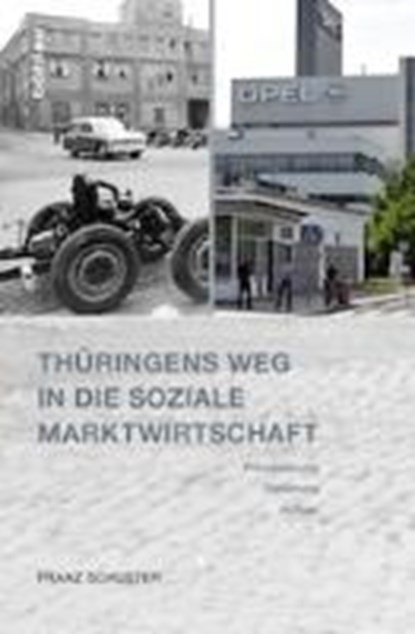 Schuster, F: Thüringens Weg in die Soziale Marktwirtschaft, SCHUSTER,  Franz - Gebonden - 9783412224998