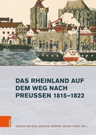 Das Rheinland auf dem Weg nach Preussen 18151822 | Ronz, Helmut ; Becker, Thomas ; Geppert, Dominik | 