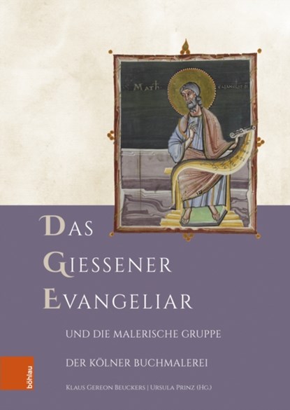 Das Gießener Evangeliar und die Malerische Gruppe der Kolner Buchmalerei, Klaus Gereon Beuckers ;  Ursula Prinz - Gebonden - 9783412524876