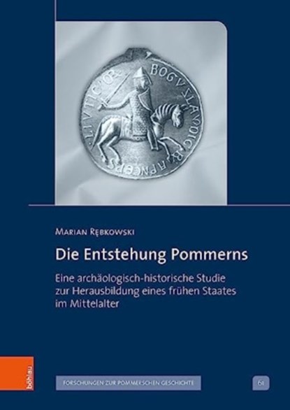 Die Entstehung Pommerns, Prof. Dr. Marian Rebkowski - Gebonden - 9783412527938