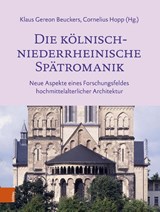 Die kolnisch-niederrheinische Spatromanik - Klaus Gereon Beuckers ; Cornelius Hopp - 9783412531294