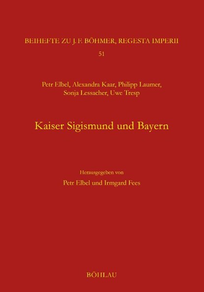 Kaiser Sigismund und Bayern. Eine kollektive Monographie, Petr Elbel ; Irmgard Fees - Gebonden - 9783412533816