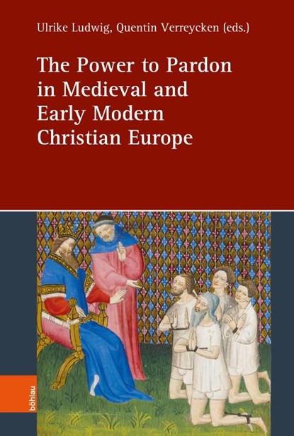 The Power to Pardon in Medieval and Early Modern Christian Europe, Prof. Dr. Ulrike Ludwig ; Dr. Quentin Verreycken - Gebonden - 9783412533854