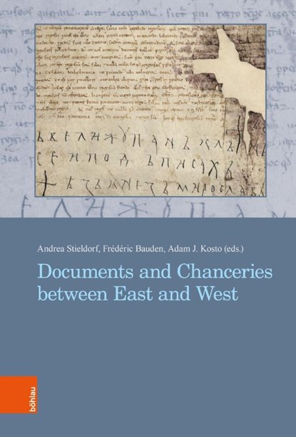 Documents and Chanceries between East and West, Prof. Dr. Andrea Stieldorf ; Frederic Bauden ; Adam J. Kosto - Gebonden - 9783412535599