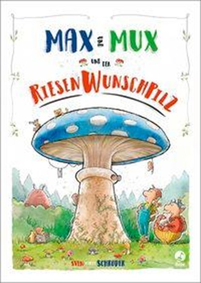Max und Mux und der Riesenwunschpilz, Sven Schröder - Gebonden - 9783414825636
