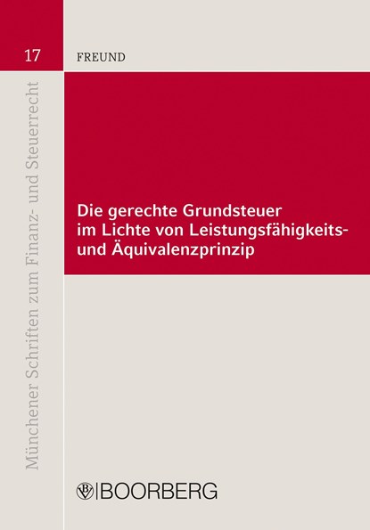 Die gerechte Grundsteuer im Lichte von Leistungsfähigkeits- und Äquivalenzprinzip, Volker Freund - Paperback - 9783415072541