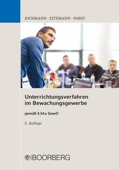 Unterrichtungsverfahren im Bewachungsgewerbe, Ulrich Jochmann ; Jörg Zitzmann ; Anja Pabst - Ebook - 9783415074842