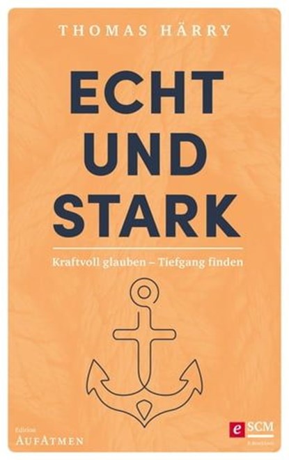 Echt und stark, Thomas Härry - Ebook - 9783417210125