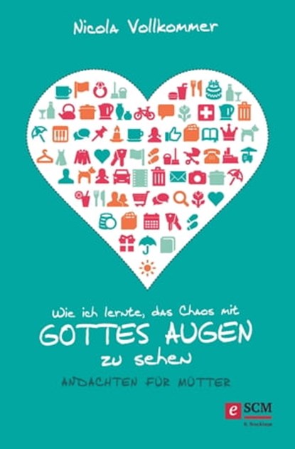 Wie ich lernte, das Chaos mit Gottes Augen zu sehen, Nicola Vollkommer - Ebook - 9783417227055