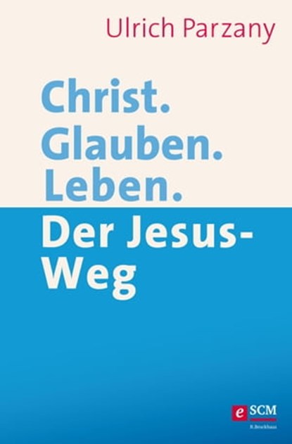 Christ. Glauben. Leben., Ulrich Parzany - Ebook - 9783417228298