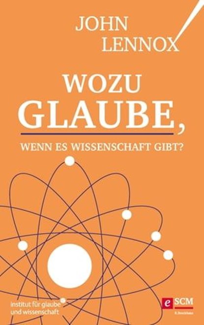Wozu Glaube, wenn es Wissenschaft gibt?, John Lennox - Ebook - 9783417229691
