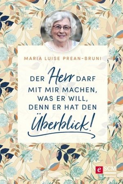Der Herr darf mit mir machen, was er will, denn er hat den Überblick!, Maria Prean-Bruni - Ebook - 9783417270129