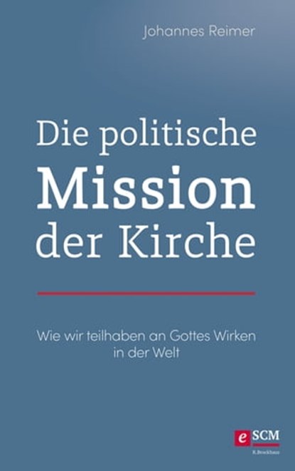 Die politische Mission der Kirche, Johannes Reimer - Ebook - 9783417270228