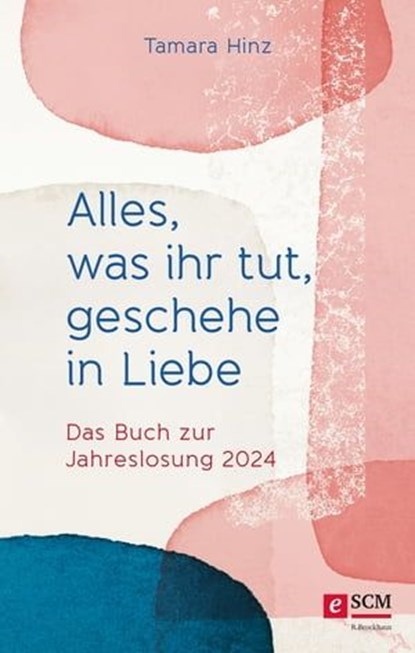 Alles, was ihr tut, geschehe in Liebe, Tamara Hinz - Ebook - 9783417270921