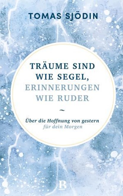 Träume sind wie Segel, Erinnerungen wie Ruder, Tomas Sjödin - Ebook - 9783417271447