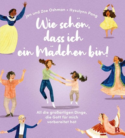 Wie schön, dass ich ein Mädchen bin!, Jen Oshman ; Zoe Oshman - Gebonden - 9783417281156