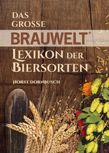 Das grosse BRAUWELT Lexikon der Biersorten, Horst Dornbusch - Ebook - 9783418009193