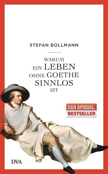 Warum ein Leben ohne Goethe sinnlos ist, Stefan Bollmann - Gebonden - 9783421046802