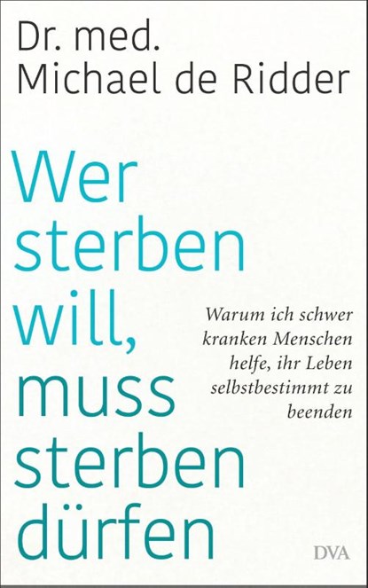 Wer sterben will, muss sterben dürfen, Michael De Ridder - Gebonden - 9783421048776