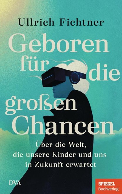 Geboren für die großen Chancen, Ullrich Fichtner - Gebonden - 9783421070159