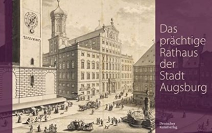 Das prachtige Rathaus der Stadt Augsburg, Karl-Georg Pfandtner - Gebonden - 9783422801073