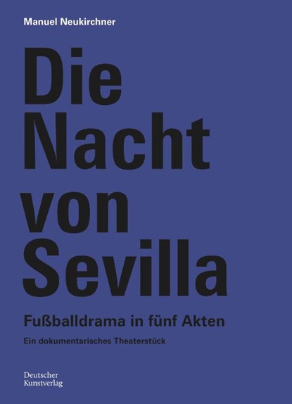 Die Nacht von Sevilla. Fußballdrama in 5 Akten, Manuel Neukirchner - Paperback - 9783422801356