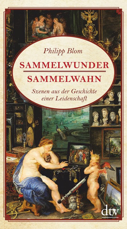 Sammelwunder, Sammelwahn, Philipp Blom - Gebonden - 9783423280464