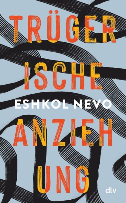 Trügerische Anziehung, Eshkol Nevo - Gebonden - 9783423284011