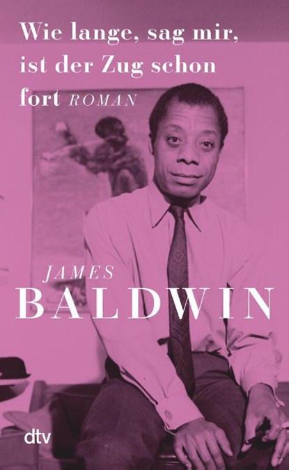 Wie lange, sag mir, ist der Zug schon fort, James Baldwin - Gebonden - 9783423284028