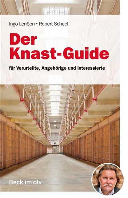 Der Knast-Guide für Verurteilte, Angehörige und Interessierte, Ingo Lenßen ;  Robert Scheel - Paperback - 9783423512756