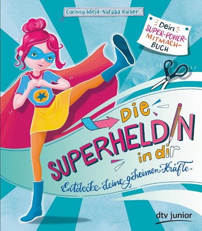 Die Superheldin in dir: Entdecke deine geheimen Kräfte, Natasa Kaiser ; Corinna Wieja - Paperback - 9783423718844